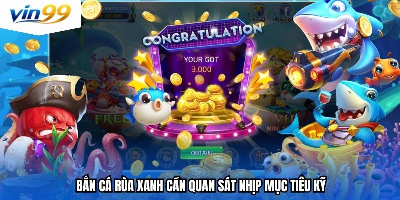 Bắn cá rùa xanh cần quan sát nhịp mục tiêu kỹ