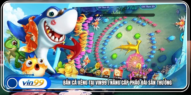 Bắn Cá Xèng Tại Vin99 | Nâng Cấp Pháo Đài Săn Thưởng