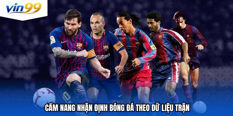 Cẩm nang nhận định bóng đá theo dữ liệu trận