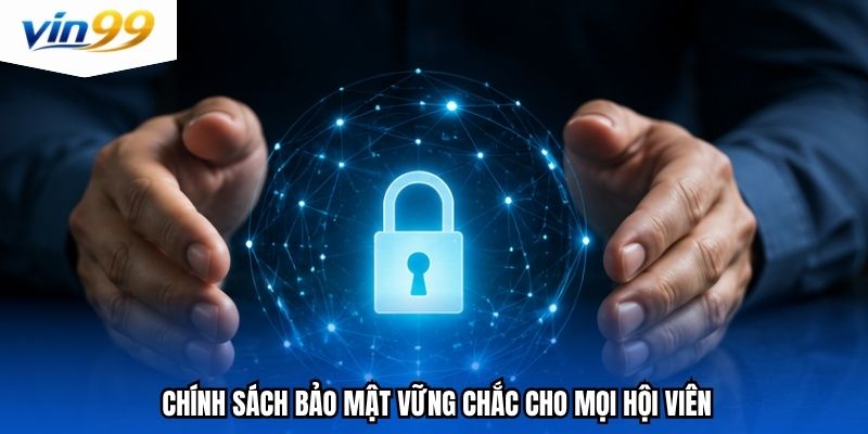 Chính sách bảo mật vững chắc cho mọi hội viên