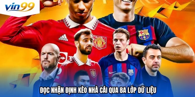 Đọc nhận định kèo nhà cái qua ba lớp dữ liệu