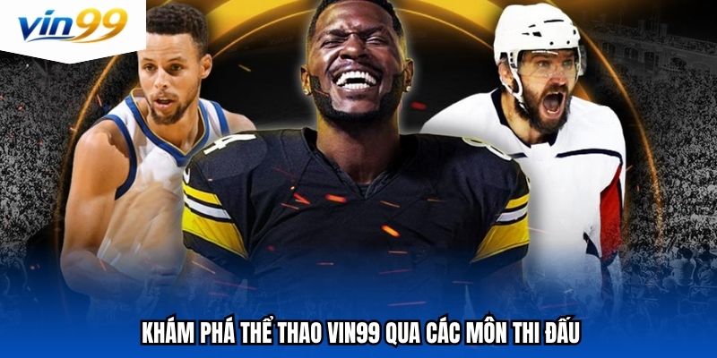 Khám phá thể thao vin99 qua các môn thi đấu