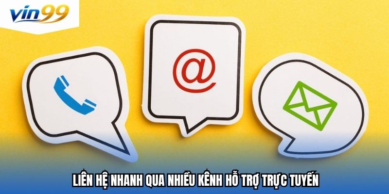 Liên hệ nhanh qua nhiều kênh hỗ trợ trực tuyến