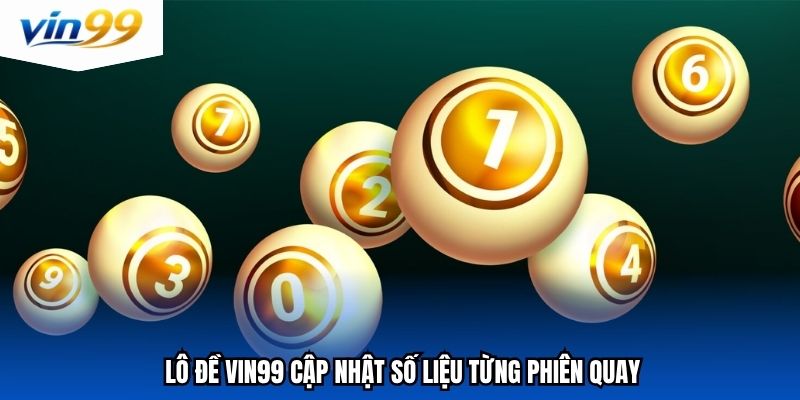 Lô đề vin99 cập nhật số liệu từng phiên quay