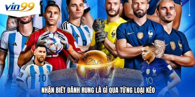 Nhận biết đánh rung là gì qua từng loại kèo