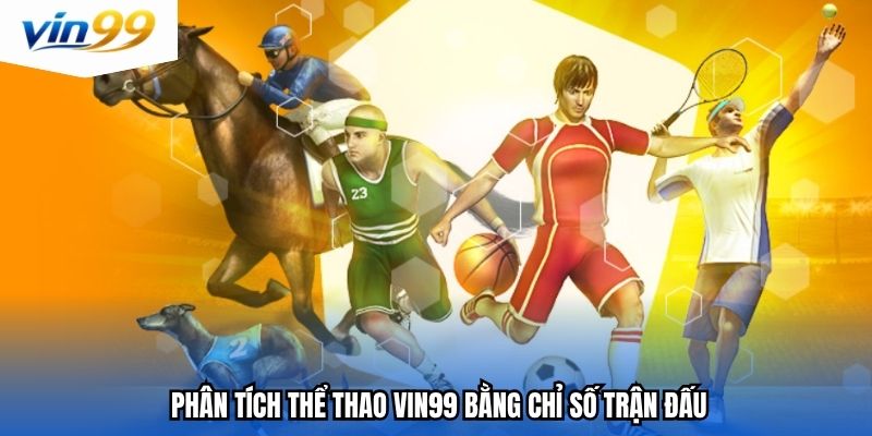 Phân tích thể thao vin99 bằng chỉ số trận đấu