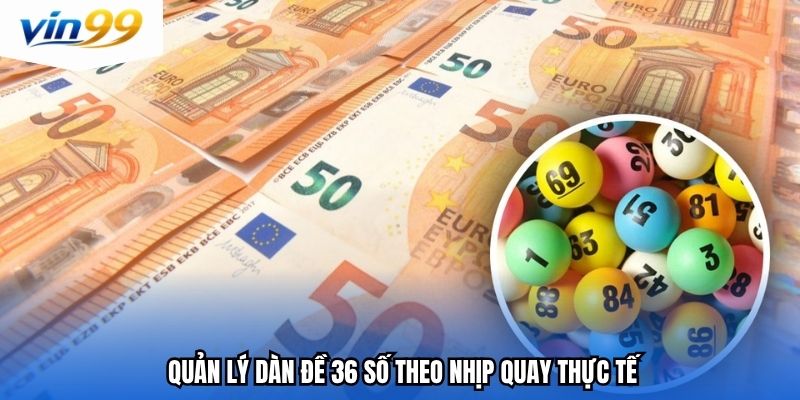 Quản lý dàn đề 36 số theo nhịp quay thực tế
