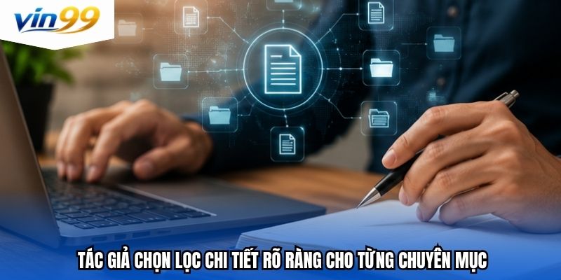 Tác giả chọn lọc chi tiết rõ ràng cho từng chuyên mục