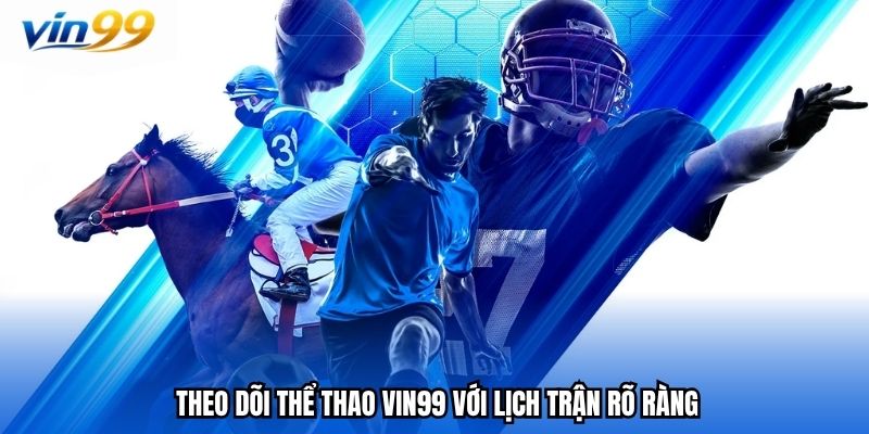 Theo dõi thể thao vin99 với lịch trận rõ ràng