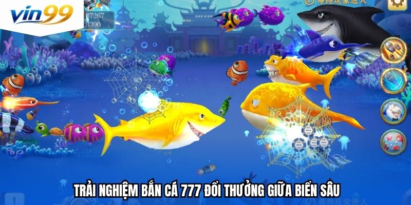 Trải nghiệm bắn cá 777 đổi thưởng giữa biển sâu