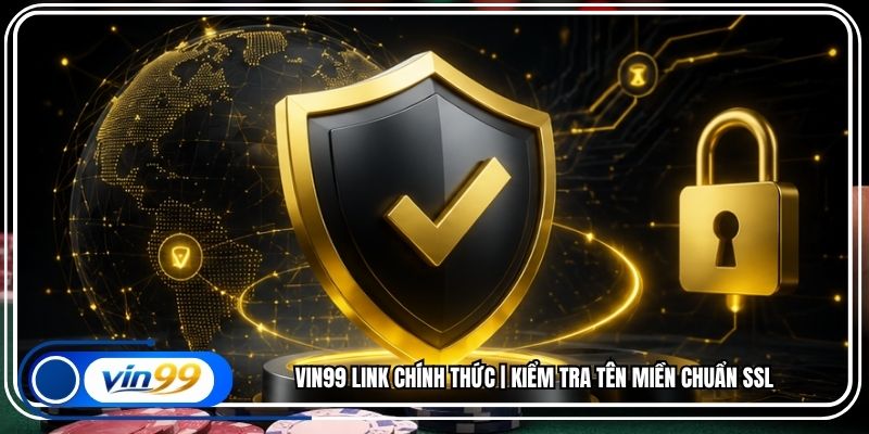 Vin99 Link Chính Thức | Kiểm Tra Tên Miền Chuẩn SSL