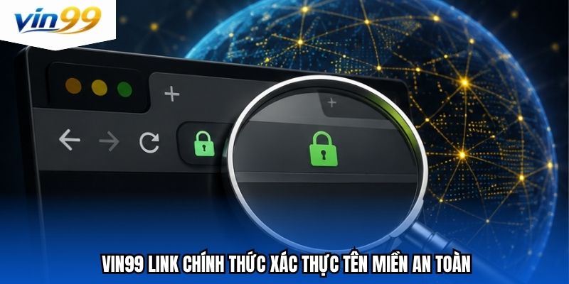 Vin99 link chính thức xác thực tên miền an toàn